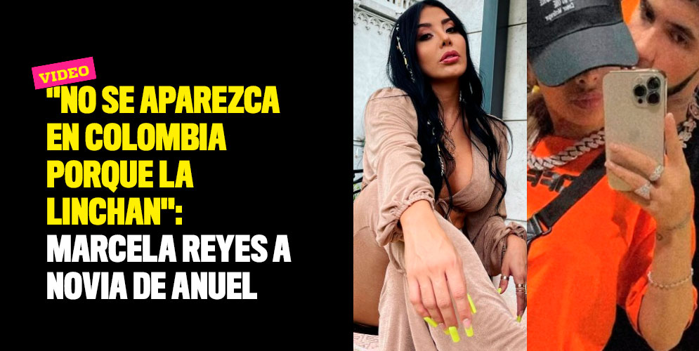 No-se-aparezca-en-Colombia-porque-la-linchan-Marcela-Reyes-a-novia-de-Anuel