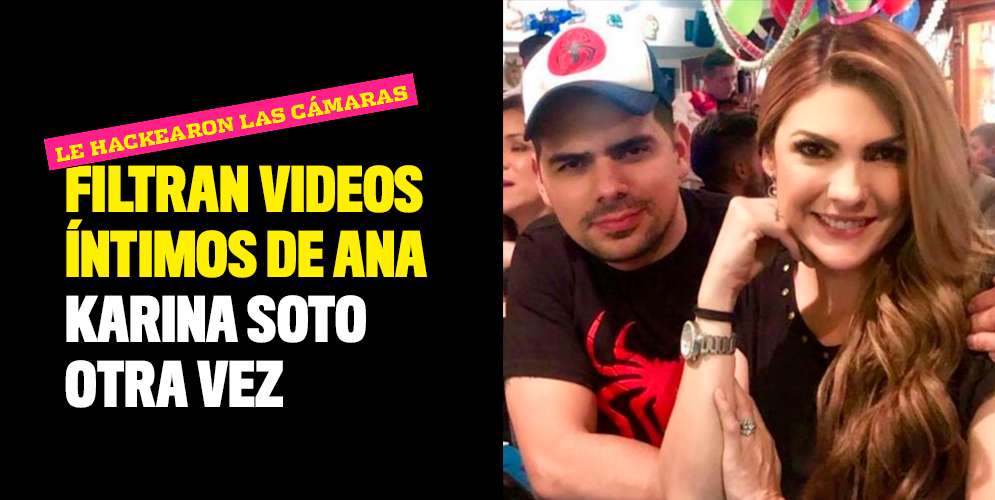 Hackearon las cámaras de la casa de Ana Karina Soto y filtran videos íntimos
