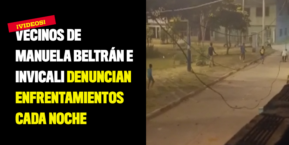 Vecinos de Manuela Beltrán e Invicali denuncian enfrentamientos cada noche