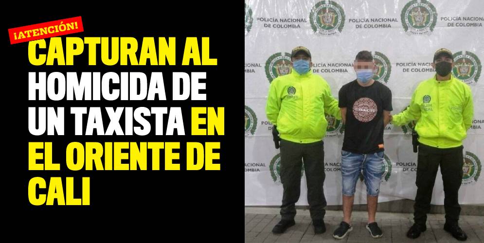 Capturan al homicida de un taxista en el oriente de Cali
