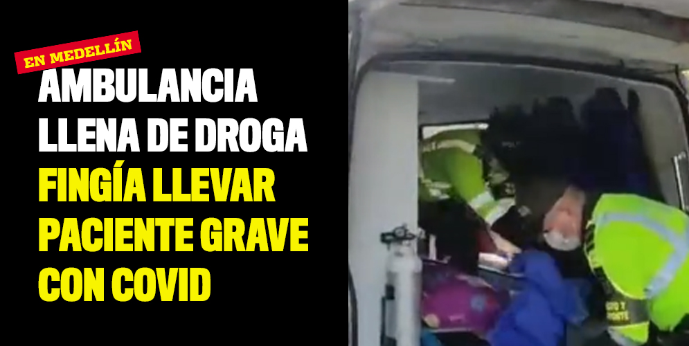 Ambulancia llena de droga fingía llevar paciente grave con covid