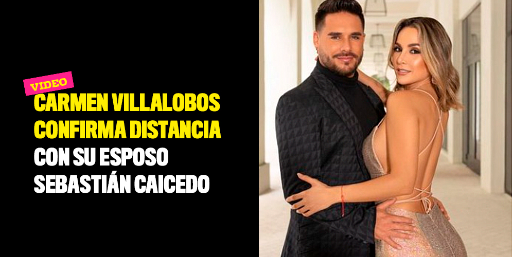 Carmen-Villalobos-confirma-distancia-con-su-esposo-Sebastián-Caicedo