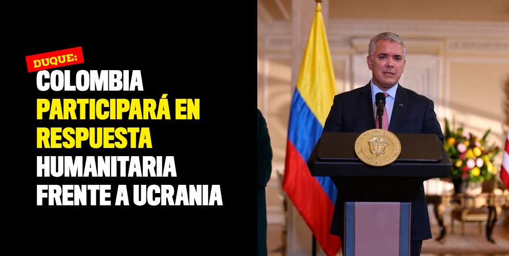 Colombia participará en respuesta humanitaria frente a Ucrania: Duque