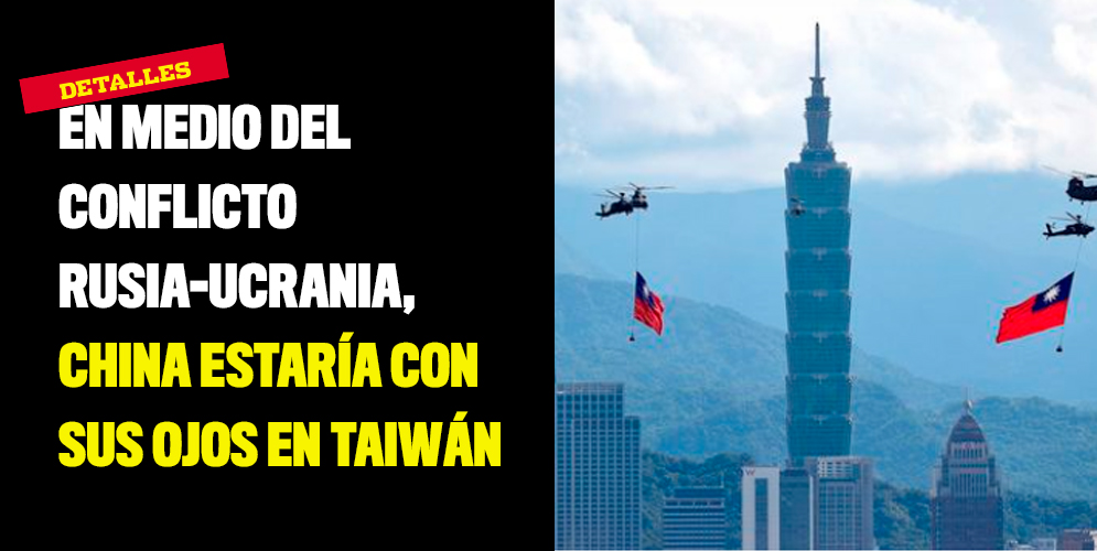 En medio del conflicto Rusia-Ucrania, China estaría con sus ojos en Taiwán