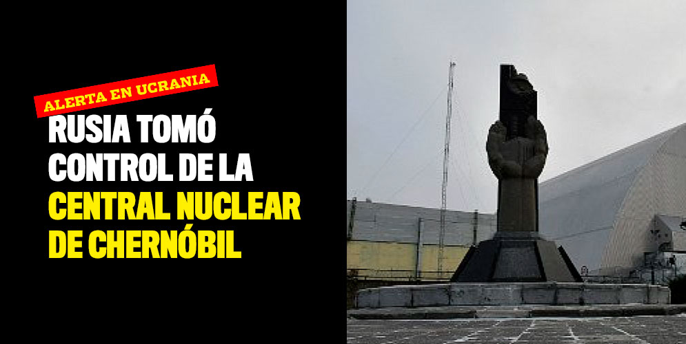 Rusia tomó control de la central nuclear de Chernóbil: Alerta en Ucrania
