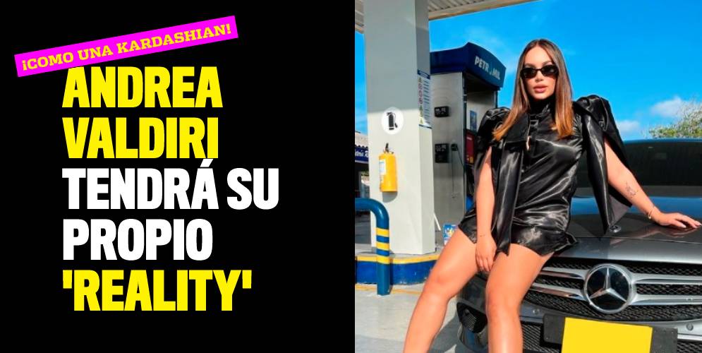 ¡Como una Kardashian! Andrea Valdiri tendrá su propio 'reality'