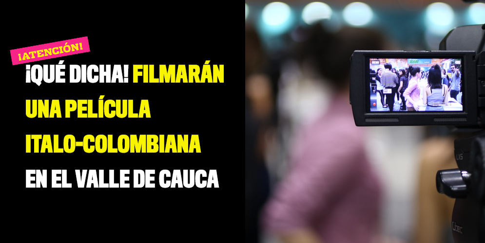 ¡Qué dicha! Filmarán una película italo-colombiana en el Valle de Cauca