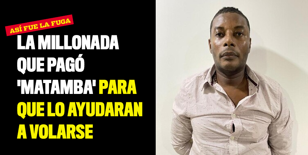 La millonada que pagó 'Matamba' para que lo ayudaran a volarse de la cárcel