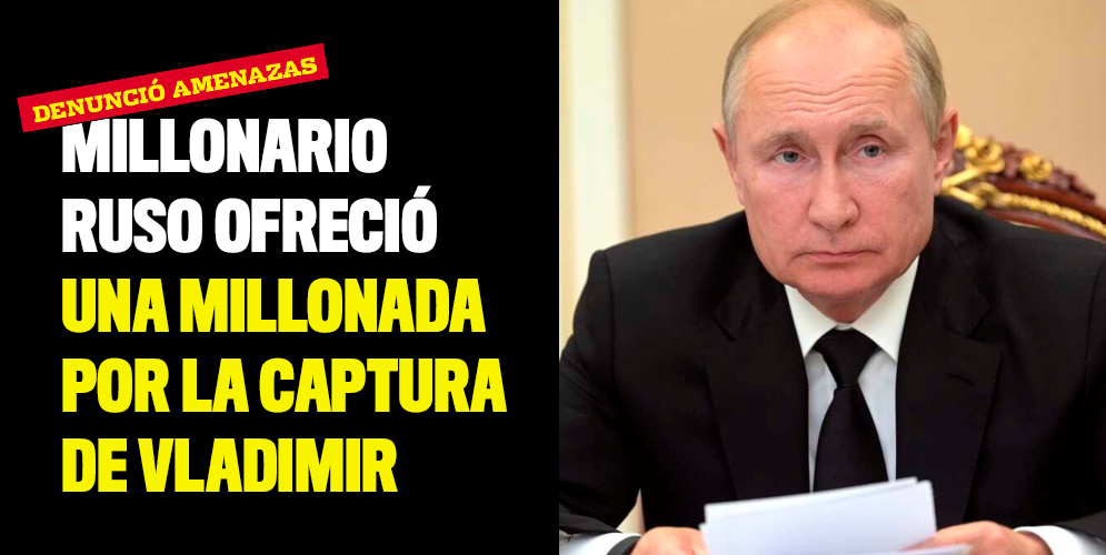 Millonario ruso ofreció una millonada por la captura de Vladimir Putin