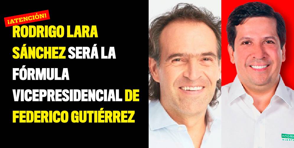 Rodrigo Lara Sánchez será la fórmula vicepresidencial de Federico Gutiérrez