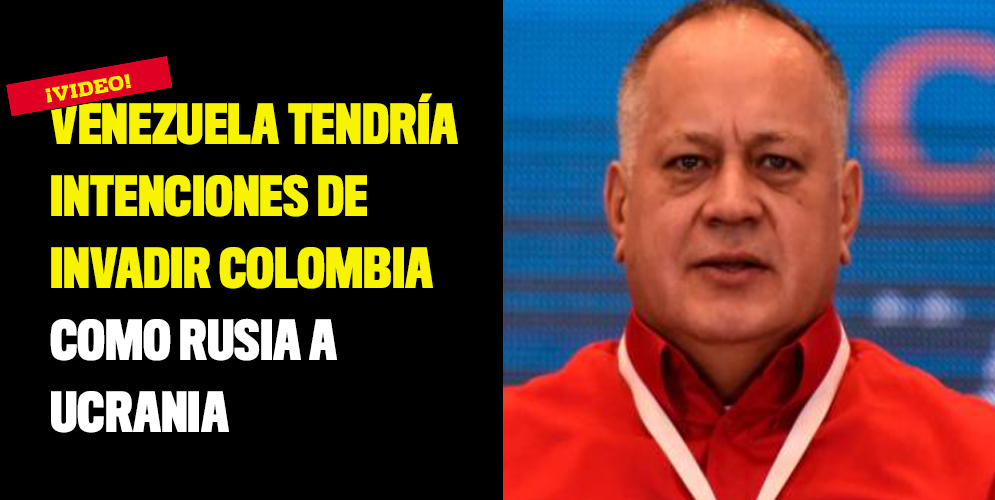 Venezuela tendría intenciones de invadir Colombia como Rusia a Ucrania