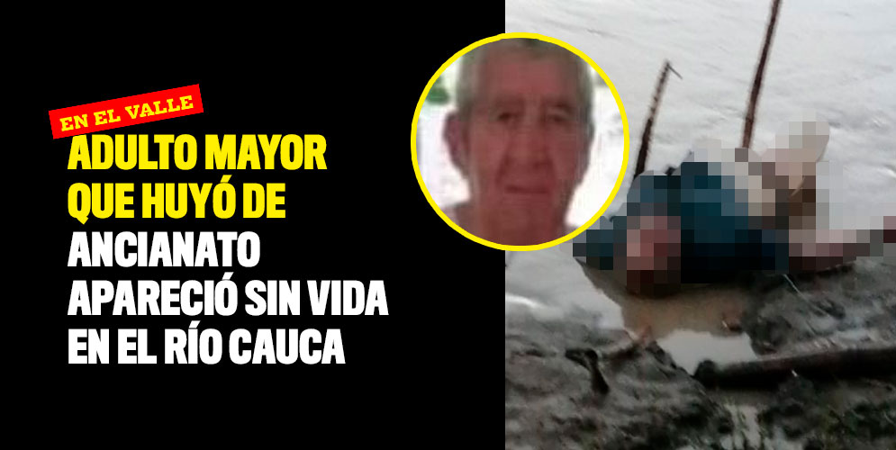Adulto mayor que huyó de ancianato apareció sin vida en el río Cauca