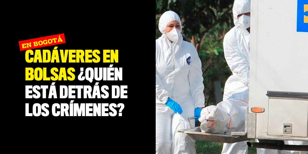 Cadáveres en bolsas en Bogotá ¿Quién está detrás de los crímenes?