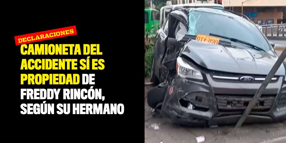 Camioneta del accidente sí es propiedad de Freddy Rincón, según su hermano
