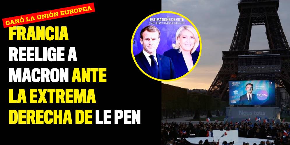 Francia reelige a Macron ante la extrema derecha de Le Pen