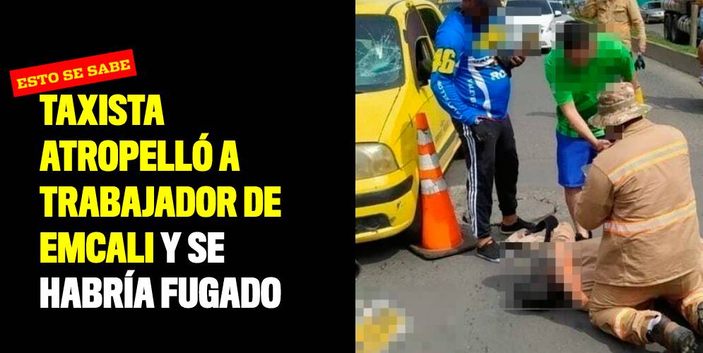 Taxista atropelló a trabajador de Emcali y se habría fugado