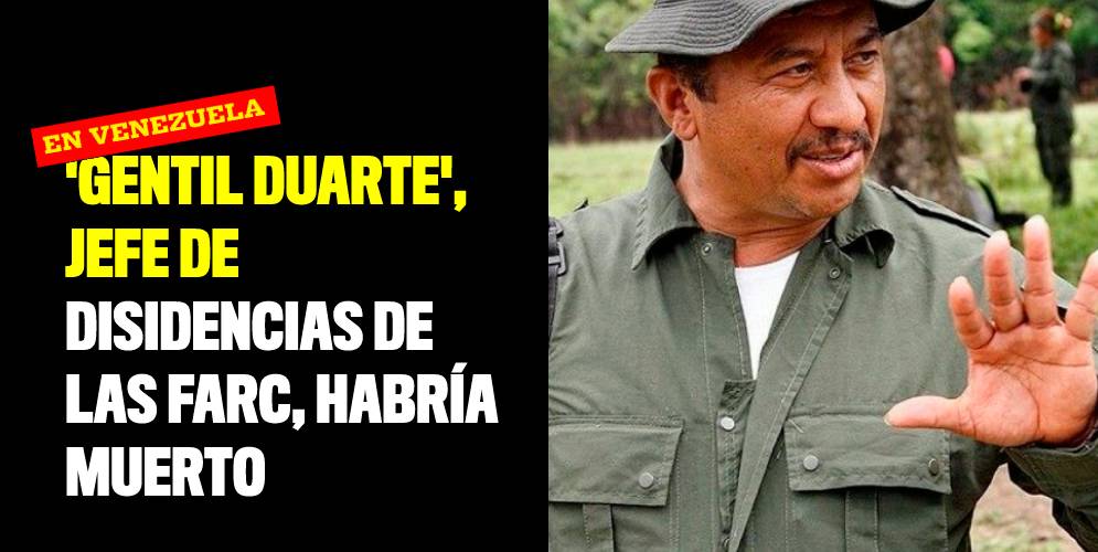 'Gentil Duarte', jefe de disidencias de las FARC, habría muerto en Venezuela