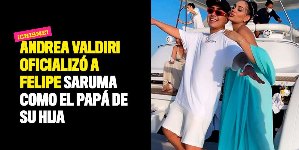 Andrea Valdiri oficializó a Felipe Saruma como el papá de su hija