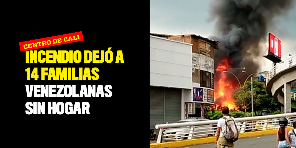 Incendio del centro de Cali dejó a 14 familias venezolanas sin hogar