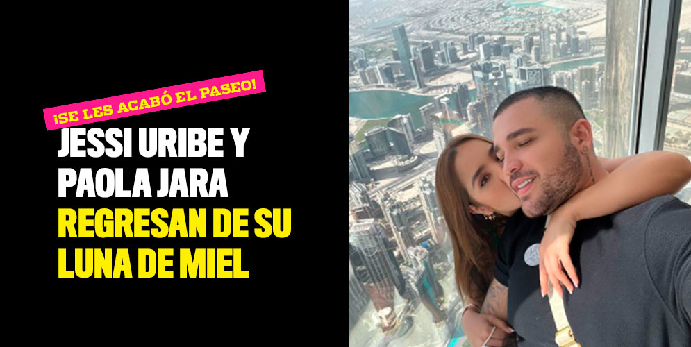 ¡Se les acabó el paseo! Jessi Uribe y Paola Jara regresan de su luna de miel