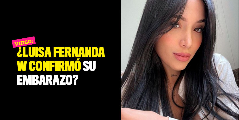 Video: ¿Luisa Fernanda W confirmó su embarazo?