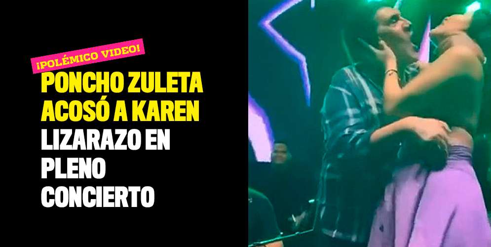 Video: Poncho Zuleta acosó a Karen Lizarazo en pleno concierto