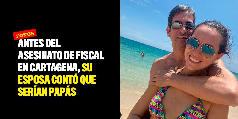 Antes de que asesinaran al fiscal en Cartagena, su esposa publicó en Instagram que serían papás