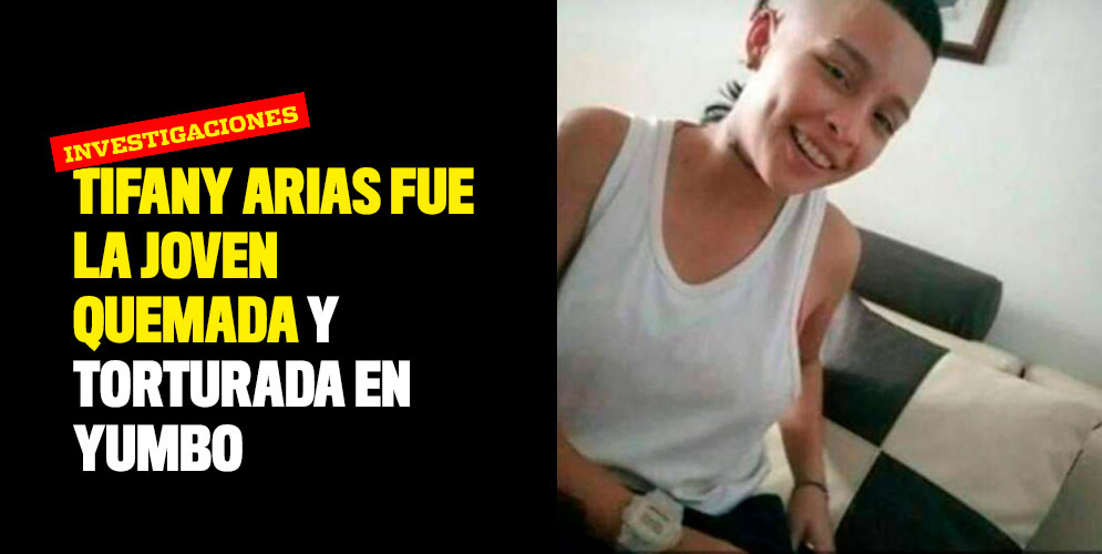 Tifany Arias fue la joven quemada y torturada en Yumbo