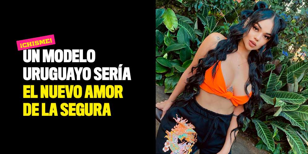 Un modelo uruguayo sería el nuevo amor de La Segura