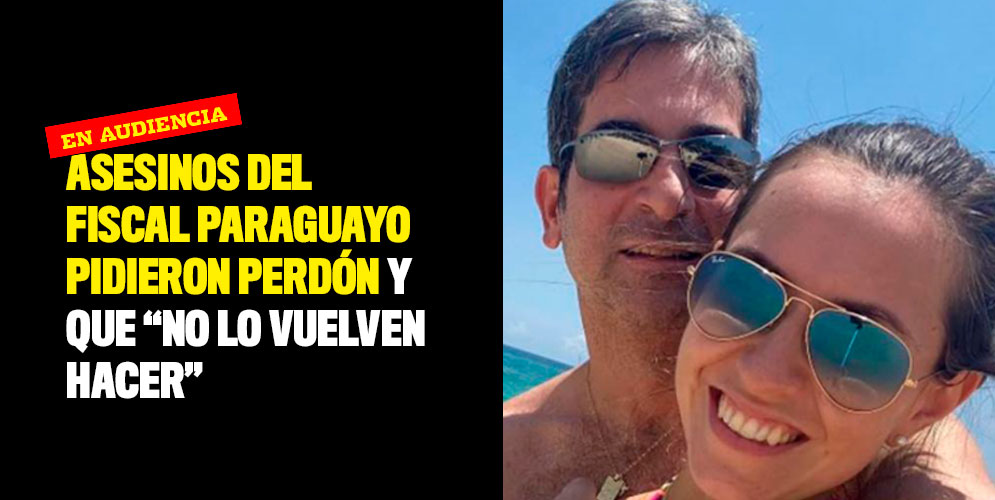 Asesinos del fiscal paraguayo pidieron perdón y que “no lo vuelven hacer”