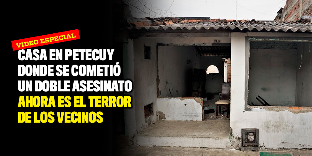 Casa en Petecuy donde se cometió un doble asesinato ahora es el terror de los vecinos