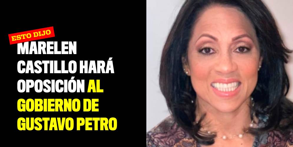Marelen Castillo hará oposición al gobierno de Gustavo Petro