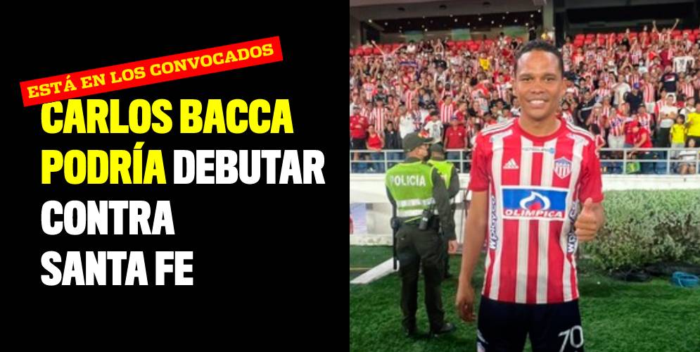 Carlos Bacca podría debutar contra Santa Fe