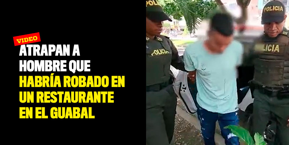Atrapan a hombre que habría robado en un restaurante en El Guabal