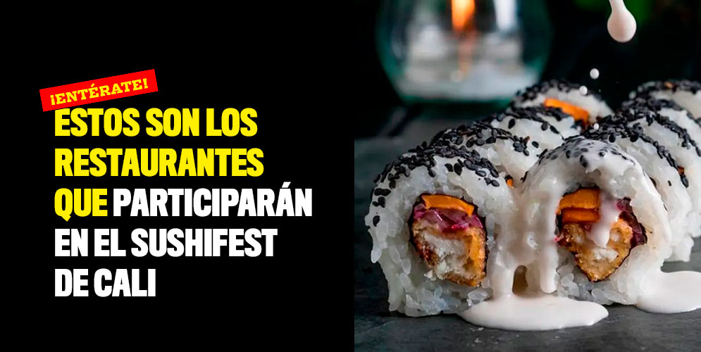 Estos son los restaurantes que participarán en el Sushifest de Cali