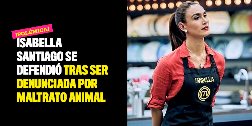 Isabella Santiago se defendió tras ser denunciada por maltrato animal