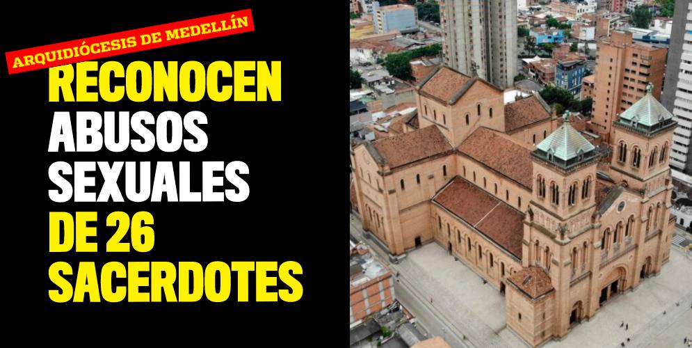 Arquidiócesis de Medellín reconoce abusos sexuales por parte de 26 sacerdotes