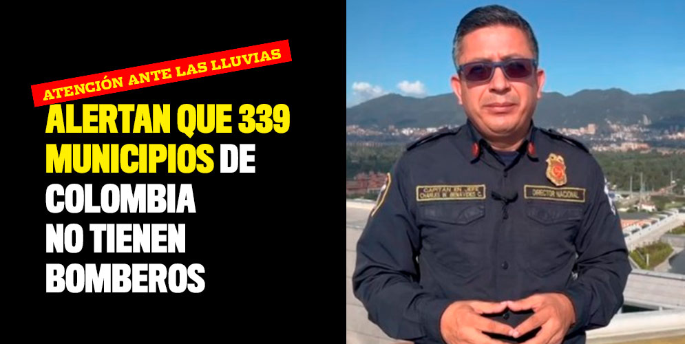 Alertan que 339 municipios de Colombia no tienen Bomberos