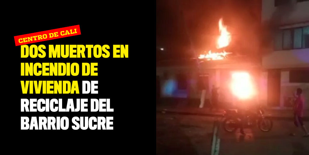 Dos muertos en incendio de vivienda de reciclaje del barrio Sucre