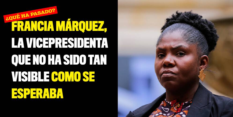 Francia Márquez, la vicepresidenta que no ha sido tan visible como se esperaba