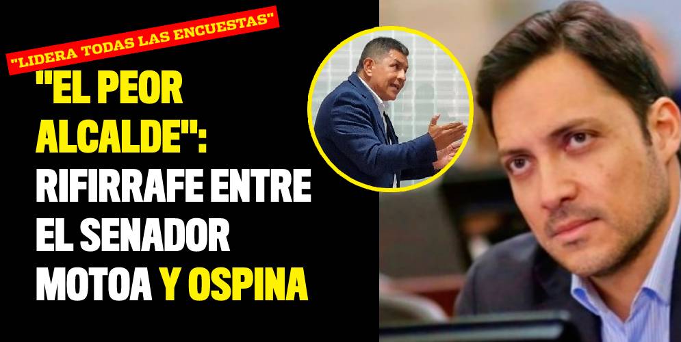 Lidera todas las encuestas, el peor alcalde rifirrafe entre el senador Motoa y Ospina