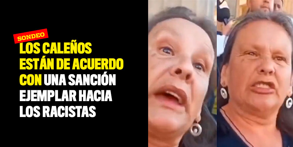 Sondeo: Los caleños están de acuerdo con una sanción ejemplar hacia los racistas