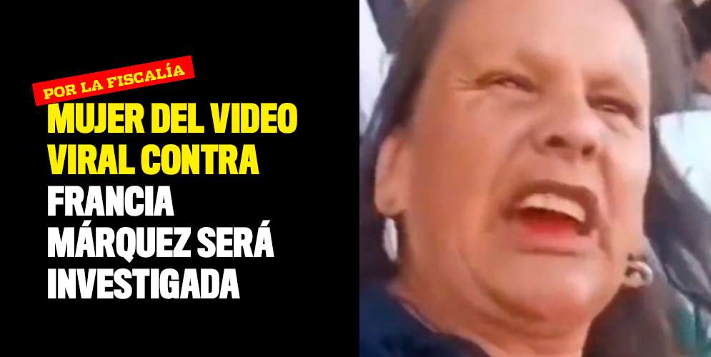 Mujer del video viral contra Francia Márquez será investigada por la Fiscalía