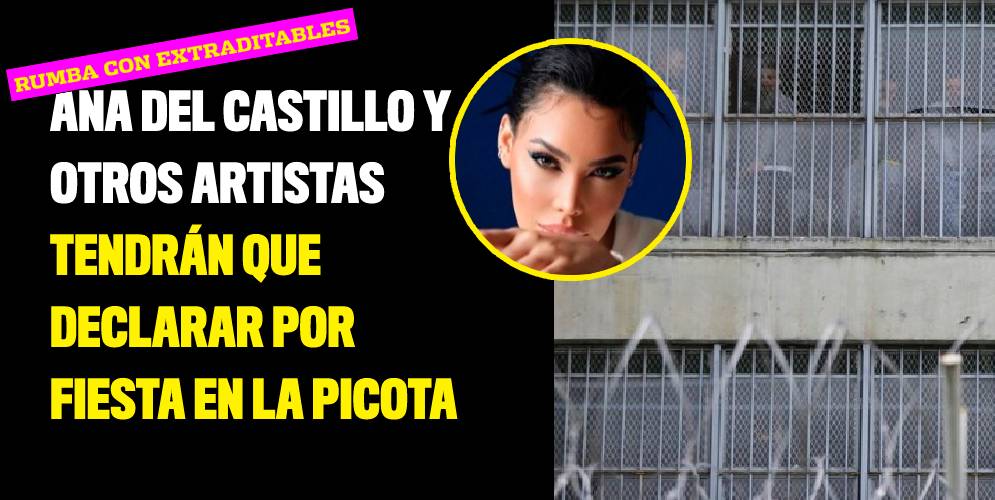 Ana del Castillo y otros artistas tendrán que declarar por fiesta en La Picota