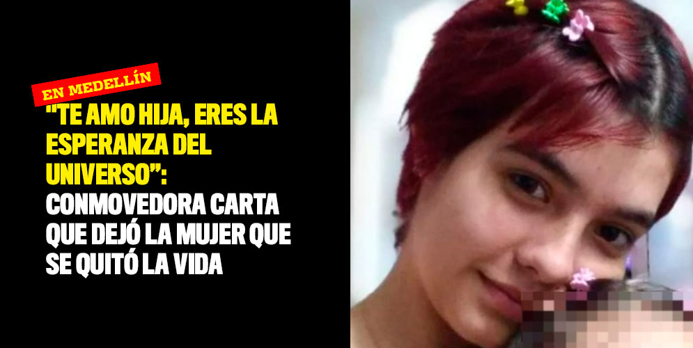 "Te amo hija, eres la esperanza del universo”: conmovedora carta que dejó la mujer que se quitó la vida en Medellín